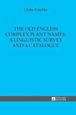The Old English Complex Plant Names: A Linguistic Survey and a Catalogue 1