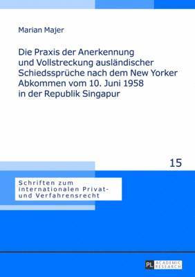 bokomslag Die Praxis Der Anerkennung Und Vollstreckung Auslaendischer Schiedssprueche Nach Dem New Yorker Abkommen Vom 10. Juni 1958 in Der Republik Singapur