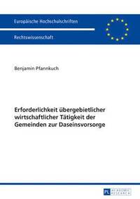 bokomslag Erforderlichkeit Uebergebietlicher Wirtschaftlicher Taetigkeit Der Gemeinden Zur Daseinsvorsorge