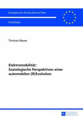 Elektromobilitaet: Soziologische Perspektiven Einer Automobilen (R)Evolution 1