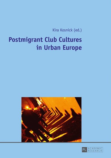 Kira Kosnick - Postmigrant Club Cultures in Urban Europe, Inbunden