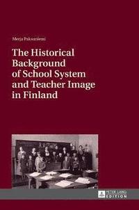 bokomslag The Historical Background of School System and Teacher Image in Finland