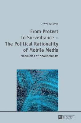 Oliver Leistert - From Protest to Surveillance – The Political Rationality of Mobile Media, Inbunden