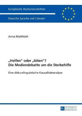 Anna Mattfeldt - Helfen oder toeten? Die Mediendebatte um die Sterbehilfe, Häftad