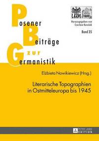 bokomslag Literarische Topographien in Ostmitteleuropa Bis 1945