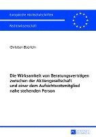 bokomslag Die Wirksamkeit Von Beratungsvertraegen Zwischen Der Aktiengesellschaft Und Einer Dem Aufsichtsratsmitglied Nahe Stehenden Person