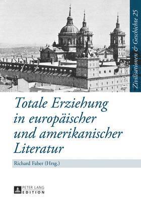 Uwe Puschner, Richard Faber - Totale Erziehung in Europaeischer Und Amerikanischer Literatur, Inbunden