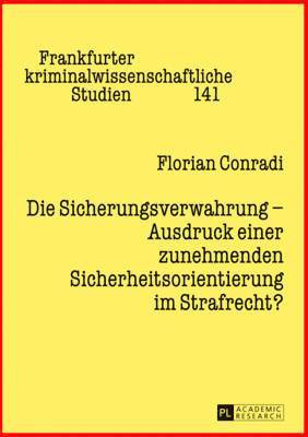 Florian Conradi, Peter-Alexis Albrecht, Ulfrid Neumann - Die Sicherungsverwahrung - Ausdruck Einer Zunehmenden Sicherheitsorientierung Im Strafrecht?, Inbunden