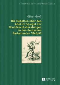 bokomslag Die Debatten Ueber Den Adel Im Spiegel Der Grundrechtsberatungen in Den Deutschen Parlamenten 1848/49