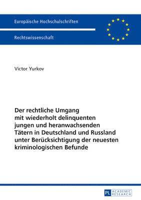 bokomslag Der Rechtliche Umgang Mit Wiederholt Delinquenten Jungen Und Heranwachsenden Taetern in Deutschland Und Russland Unter Beruecksichtigung Der Neuesten Kriminologischen Befunde