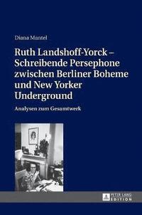 bokomslag Ruth Landshoff-Yorck - Schreibende Persephone zwischen Berliner Boheme und New Yorker Underground