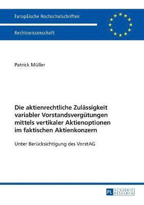 bokomslag Die aktienrechtliche Zulaessigkeit variabler Vorstandsverguetungen mittels vertikaler Aktienoptionen im faktischen Aktienkonzern