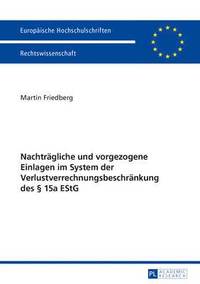 bokomslag Nachtraegliche Und Vorgezogene Einlagen Im System Der Verlustverrechnungsbeschraenkung Des § 15a Estg