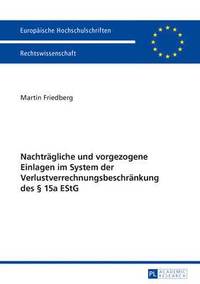 bokomslag Nachtraegliche Und Vorgezogene Einlagen Im System Der Verlustverrechnungsbeschraenkung Des  15a Estg