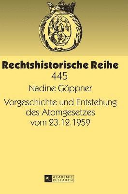 Nadine Göppner - Vorgeschichte Und Entstehung Des Atomgesetzes Vom 23.12.1959, Inbunden