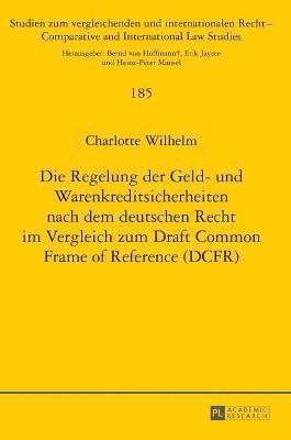 Die Regelung der Geld- und Warenkreditsicherheiten nach dem deutschen Recht im Vergleich zum Draft Common Frame of Reference (DCFR) 1