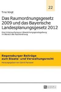 bokomslag Das Raumordnungsgesetz 2009 und das Bayerische Landesplanungsgesetz 2012