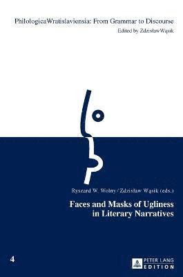 Ryszard W. Wolny, Zdzislaw Wasik - Faces and Masks of Ugliness in Literary Narratives, Inbunden
