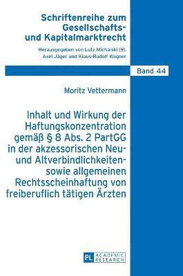 bokomslag Inhalt und Wirkung der Haftungskonzentration gemaeß § 8 Abs.2 PartGG in der akzessorischen Neu- und Altverbindlichkeiten- sowie allgemeinen Rechtsscheinhaftung von freiberuflich taetigen Aerzten