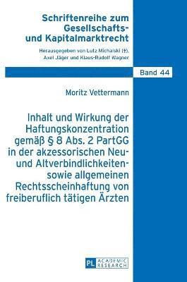 bokomslag Inhalt und Wirkung der Haftungskonzentration gemae  8 Abs.2 PartGG in der akzessorischen Neu- und Altverbindlichkeiten- sowie allgemeinen Rechtsscheinhaftung von freiberuflich taetigen Aerzten