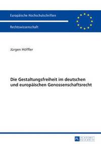 bokomslag Die Gestaltungsfreiheit Im Deutschen Und Europaeischen Genossenschaftsrecht