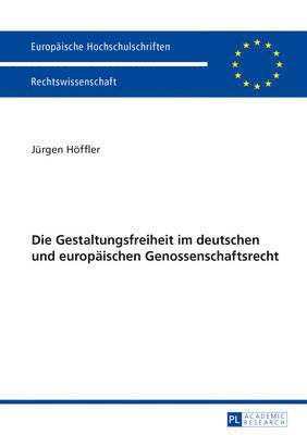 Die Gestaltungsfreiheit Im Deutschen Und Europaeischen Genossenschaftsrecht 1