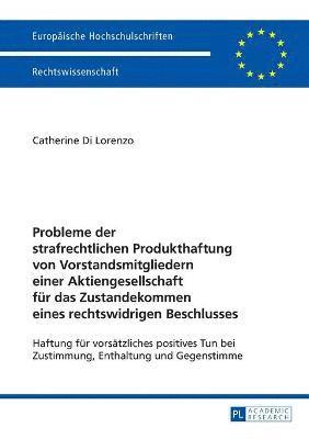 bokomslag Probleme der strafrechtlichen Produkthaftung von Vorstandsmitgliedern einer Aktiengesellschaft fuer das Zustandekommen eines rechtswidrigen Beschlusses