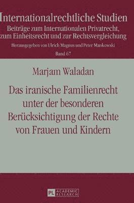 Das iranische Familienrecht unter der besonderen Beruecksichtigung der Rechte von Frauen und Kindern 1