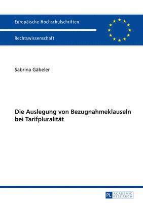 Sabrina Gäbeler - Die Auslegung Von Bezugnahmeklauseln Bei Tarifpluralitaet, Häftad