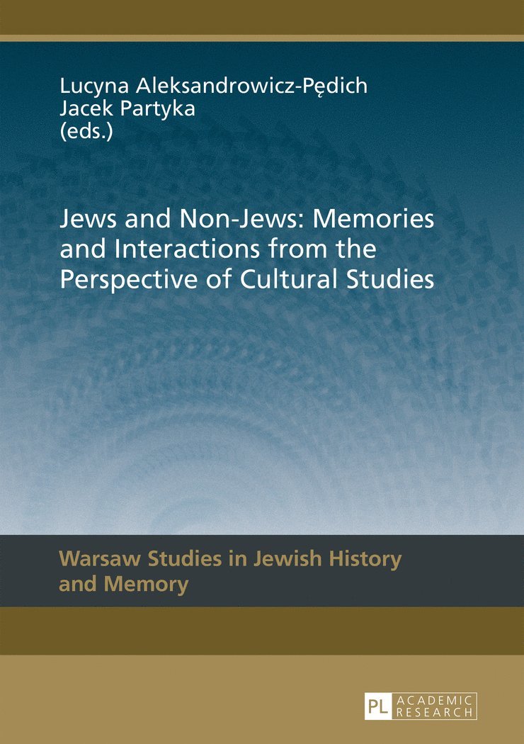 Lucyna Aleksandrowicz-Pędich, Jacek Partyka, Lucyna Aleksandrowicz-Pedich - Jews and Non-Jews: Memories and Interactions from the Perspective of Cultural Studies, Inbunden