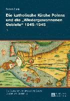 bokomslag Die Katholische Kirche Polens Und Die 'Wiedergewonnenen Gebiete' 1945-1948