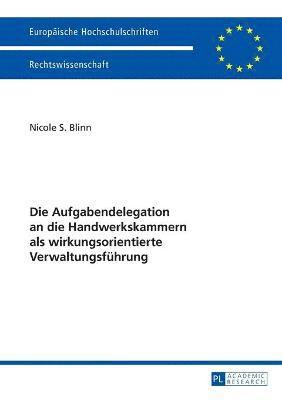 bokomslag Die Aufgabendelegation an die Handwerkskammern als wirkungsorientierte Verwaltungsfuehrung