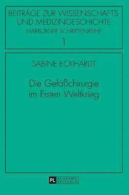 bokomslag Die Gefaechirurgie im Ersten Weltkrieg