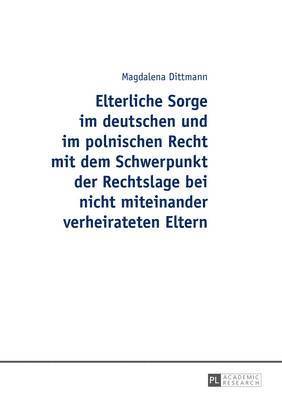 bokomslag Elterliche Sorge Im Deutschen Und Im Polnischen Recht Mit Dem Schwerpunkt Der Rechtslage Bei Nicht Miteinander Verheirateten Eltern