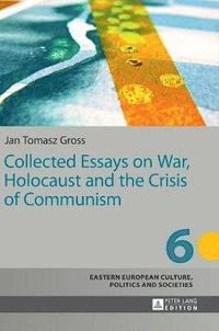 bokomslag Collected Essays on War, Holocaust and the Crisis of Communism