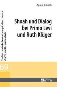 bokomslag Shoah und Dialog bei Primo Levi und Ruth Klueger