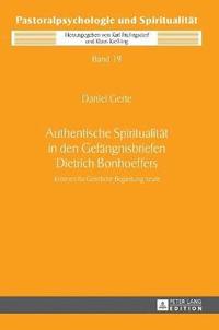 bokomslag Authentische Spiritualitaet in den Gefaengnisbriefen Dietrich Bonhoeffers