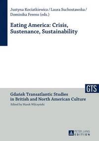 bokomslag Eating America: Crisis, Sustenance, Sustainability