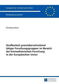 bokomslag Strafbarkeit grenzueberschreitend taetiger Forschungsgruppen im Bereich der biomedizinischen Forschung in der Europaeischen Union