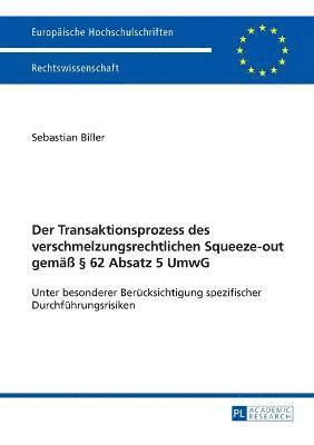 Transaktionsprozess des verschmelzungsrechtlichen Squeeze-out gemaeß § 62 Absatz 5 UmwG