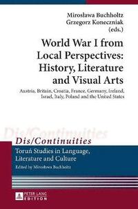 bokomslag World War I from Local Perspectives: History, Literature and Visual Arts