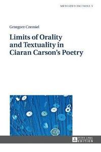 bokomslag Limits of Orality and Textuality in Ciaran Carsons Poetry