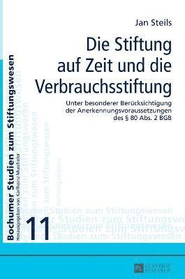 bokomslag Die Stiftung auf Zeit und die Verbrauchsstiftung