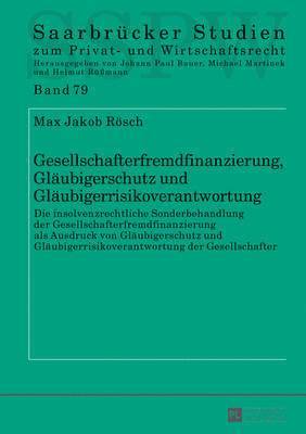 Max Jakob Rösch, Michael Martinek - Gesellschafterfremdfinanzierung, Glaeubigerschutz Und Glaeubigerrisikoverantwortung, Inbunden