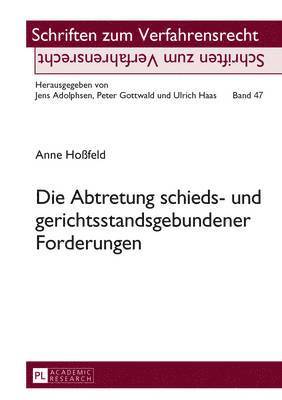 Anne Hoßfeld, Ulrich Haas - Die Abtretung Schieds- Und Gerichtsstandsgebundener Forderungen, Inbunden