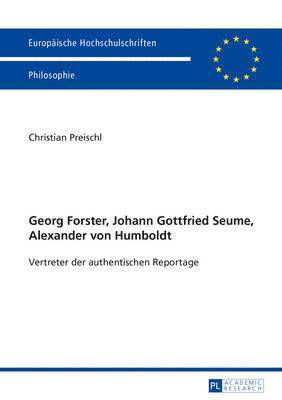 Georg Forster, Johann Gottfried Seume, Alexander Von Humboldt
