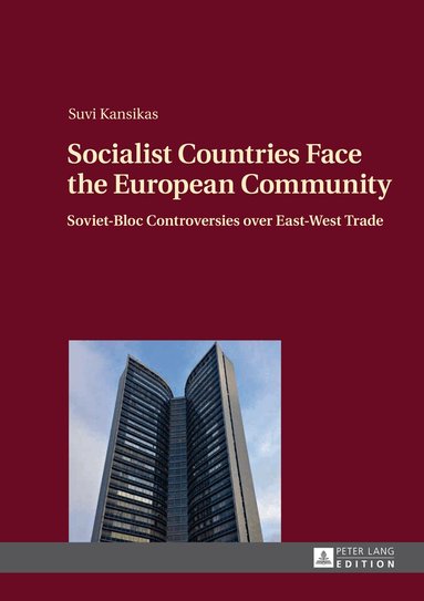 Suvi Kansikas - Socialist Countries Face the European Community, Inbunden