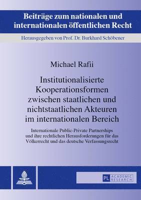 Michael Rafii, Burkhard Schöbener - Institutionalisierte Kooperationsformen Zwischen Staatlichen Und Nichtstaatlichen Akteuren Im Internationalen Bereich, Inbunden