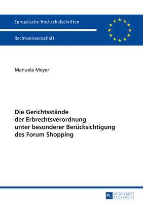 Die Gerichtsstaende Der Erbrechtsverordnung Unter Besonderer Beruecksichtigung Des Forum Shopping 1