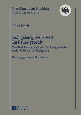 Hugo Linck, Hans Rothe - Koenigsberg 1945-1948 - Im Feuer Geprueft, Inbunden